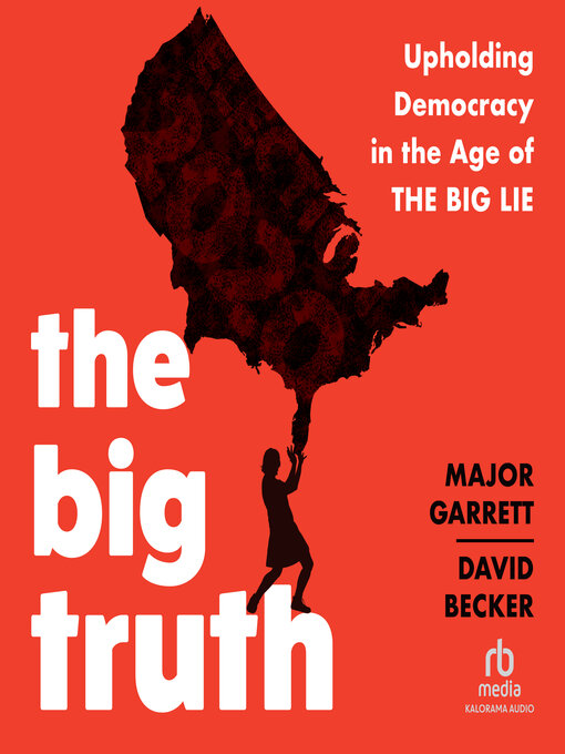 Title details for The Big Truth by Major Garrett - Available